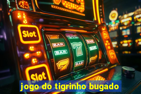 jogo do tigrinho bugado